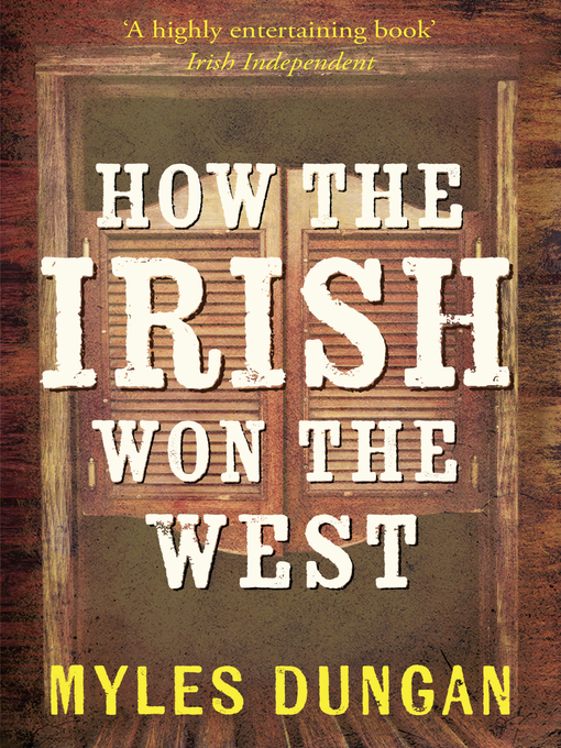 Title details for How the Irish Won the West by Myles Dungan - Available
